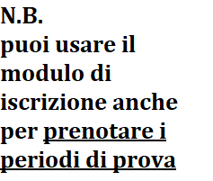 n.b. usa il modulo di iscrizione anche per prenotare i periodi di prova